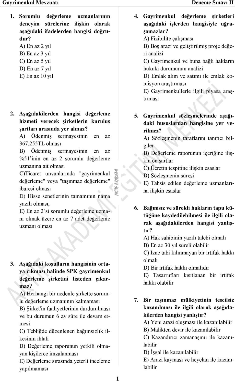 255TL olması B) Ödenmiş sermayesinin en az %51 inin en az 2 sorumlu değerleme uzmanına ait olması C)Ticaret unvanlarında "gayrimenkul değerleme" veya "taşınmaz değerleme" ibaresi olması D) Hisse