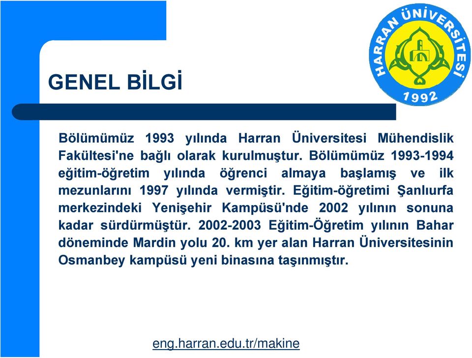 Eğitim-öğretimi Şanlıurfa merkezindeki Yenişehir Kampüsü'nde 2002 yılının sonuna kadar sürdürmüştür.