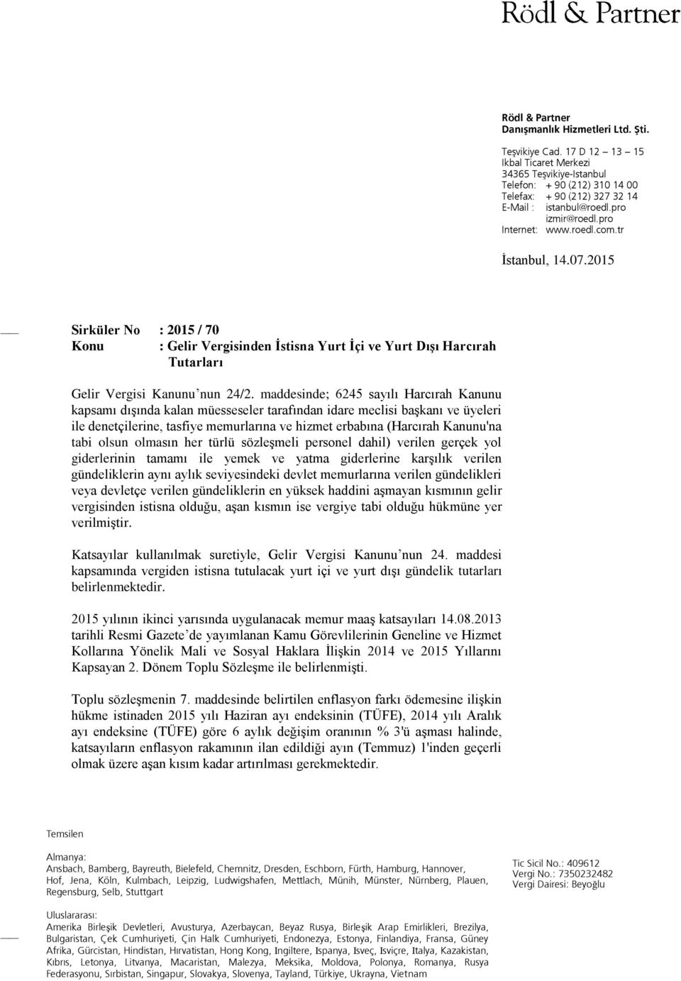 tr İstanbul, 14.07.2015 Sirküler No : 2015 / 70 Konu : Gelir Vergisinden İstisna Yurt İçi ve Yurt Dışı Harcırah Tutarları Gelir Vergisi Kanunu nun 24/2.