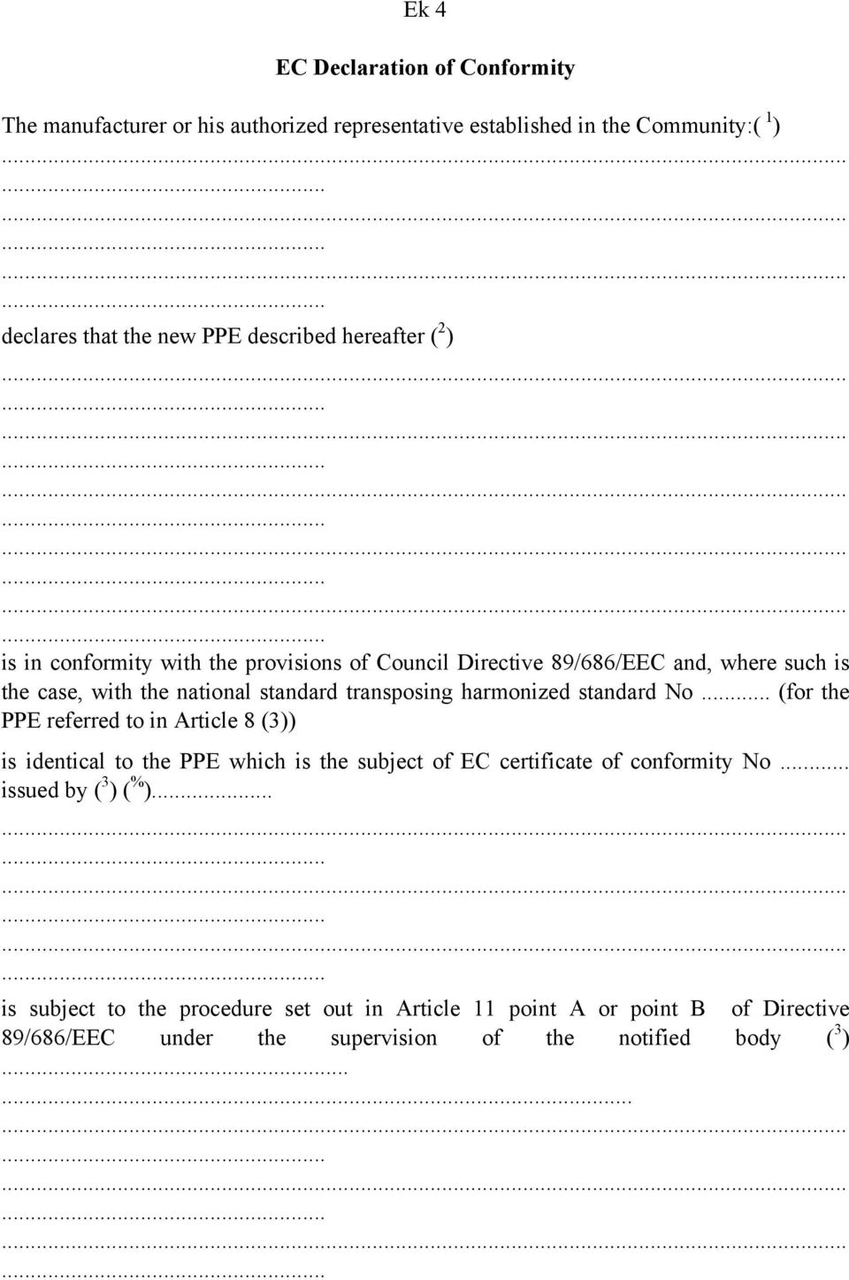 .. (for the PPE referred to in Article 8 (3)) is identical to the PPE which is the subject of EC certificate of conformity No... issued by ( 3 ) ( % ).