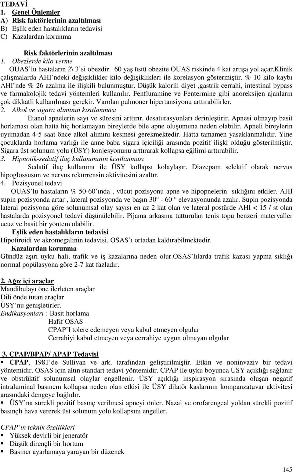 klinik çalışmalarda AHI ndeki değişiklikler kilo değişiklikleri ile korelasyon göstermiştir. % 10 kilo kaybı AHI nde % 26 azalma ile ilişkili bulunmuştur.