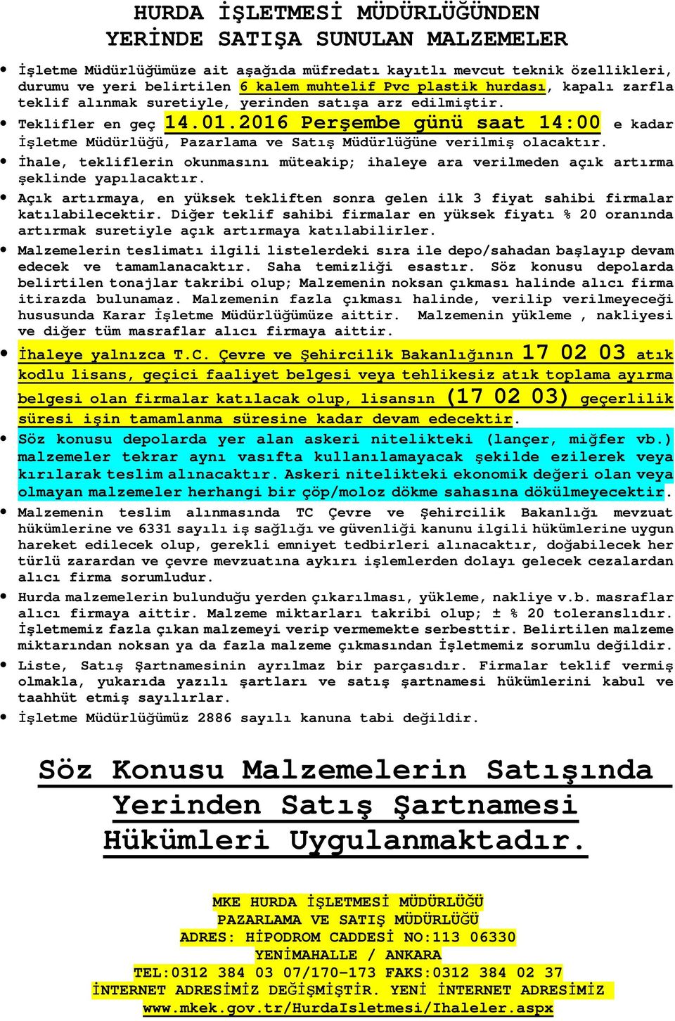 İhale, tekliflerin okunmasını müteakip; ihaleye ara verilmeden açık artırma şeklinde yapılacaktır. Açık artırmaya, en yüksek tekliften sonra gelen ilk fiyat sahibi firmalar katılabilecektir.