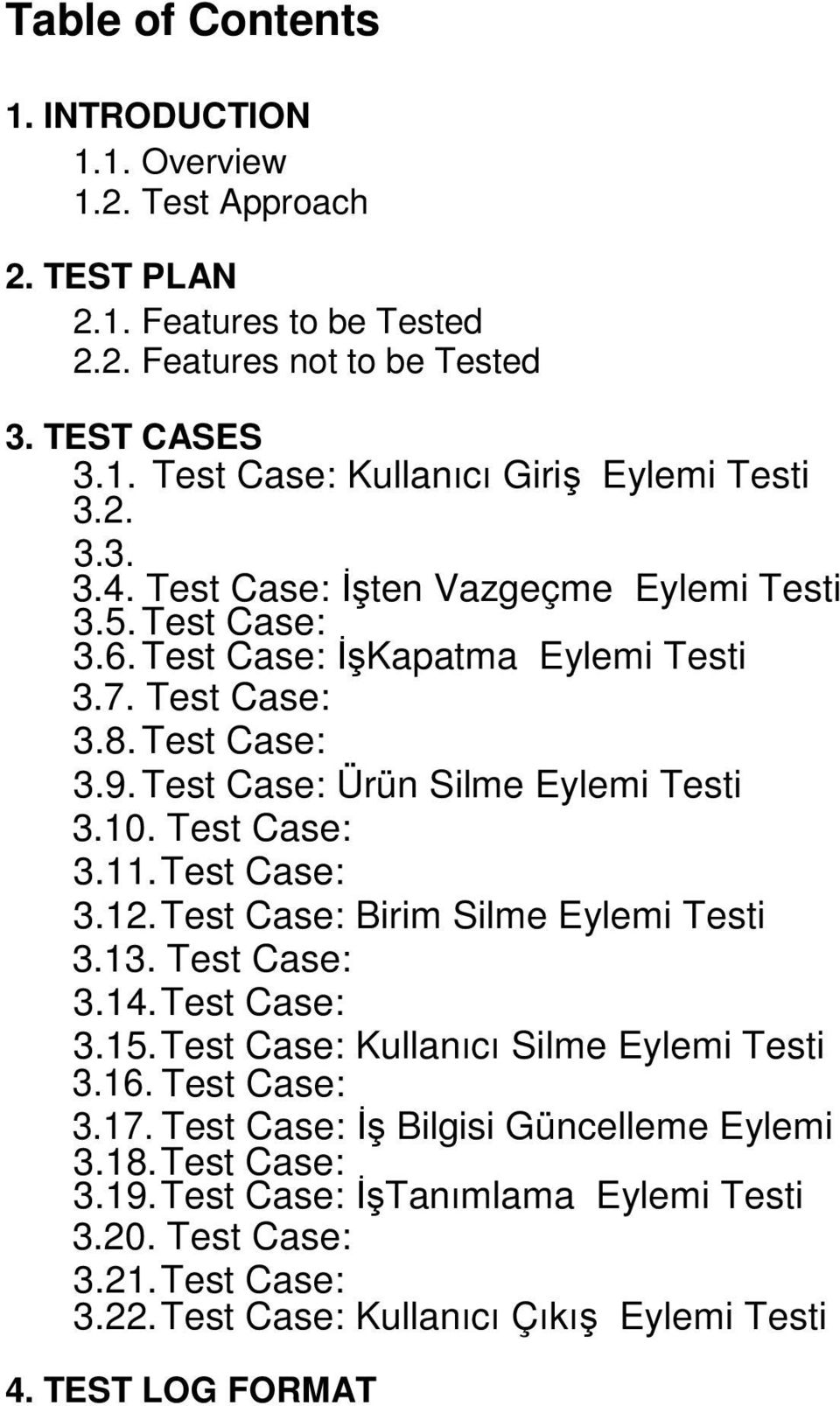 Test Case: 3.11. Test Case: 3.12. Test Case: Birim Silme Eylemi Testi 3.13. Test Case: 3.14. Test Case: 3.15. Test Case: Kullanıcı Silme Eylemi Testi 3.16. Test Case: 3.17.