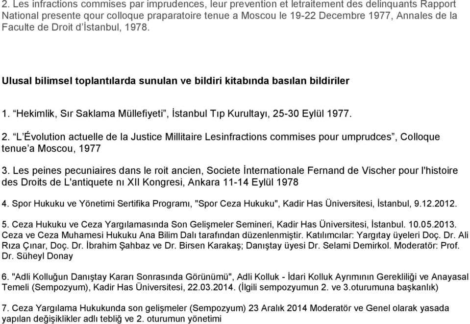 -30 Eylül 1977. 2. L Évolution actuelle de la Justice Millitaire Lesinfractions commises pour umprudces, Colloque tenue a Moscou, 1977 3.