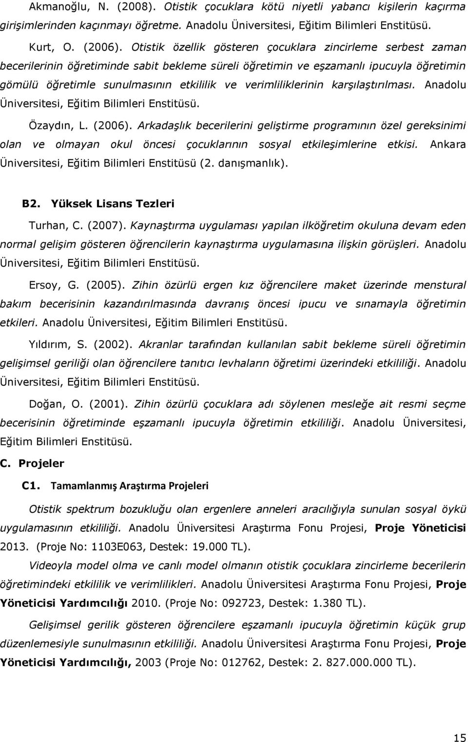 verimliliklerinin karşılaştırılması. Anadolu Üniversitesi, Eğitim Bilimleri Enstitüsü. Özaydın, L. (2006).