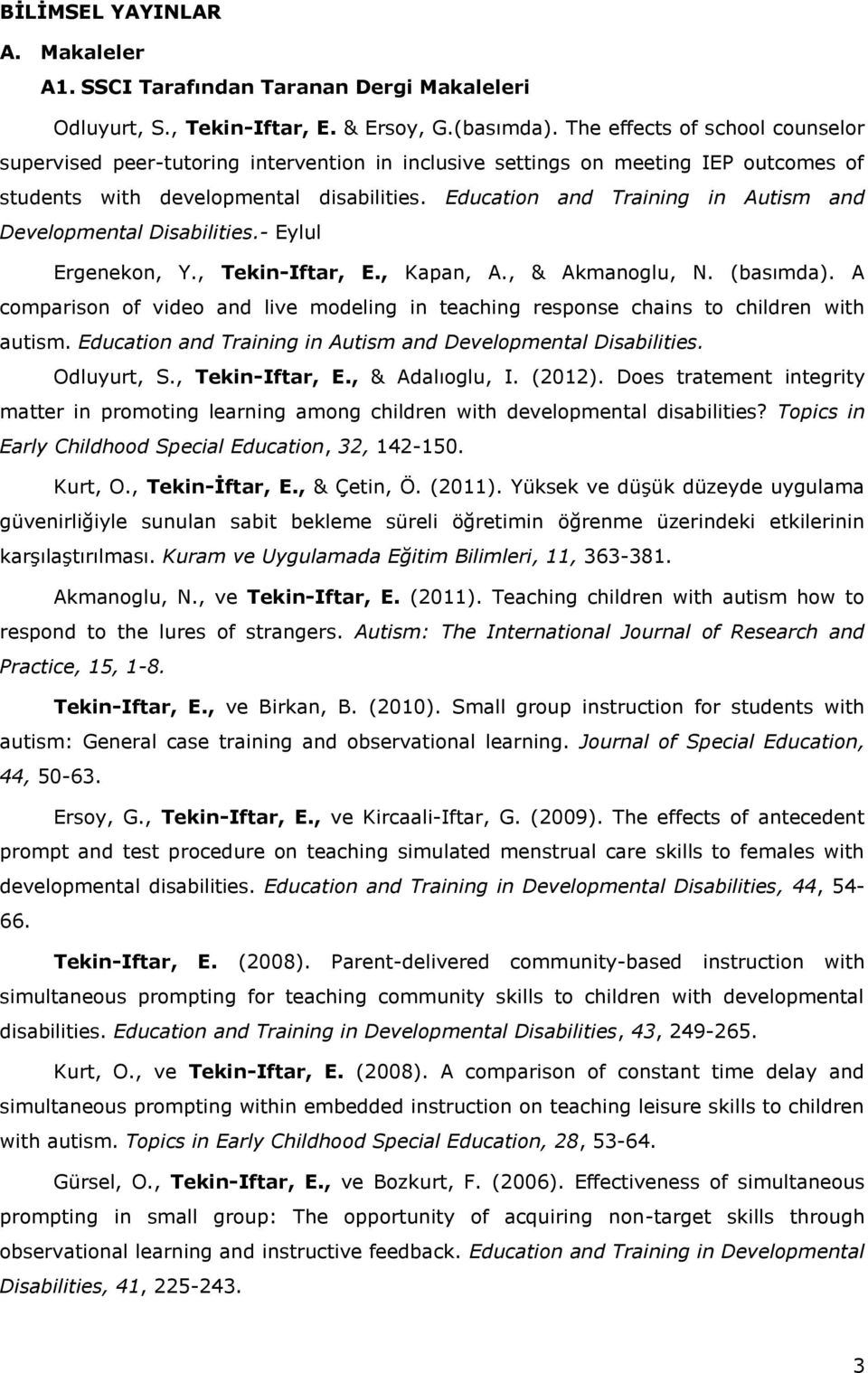 Education and Training in Autism and Developmental Disabilities.- Eylul Ergenekon, Y., Tekin-Iftar, E., Kapan, A., & Akmanoglu, N. (basımda).