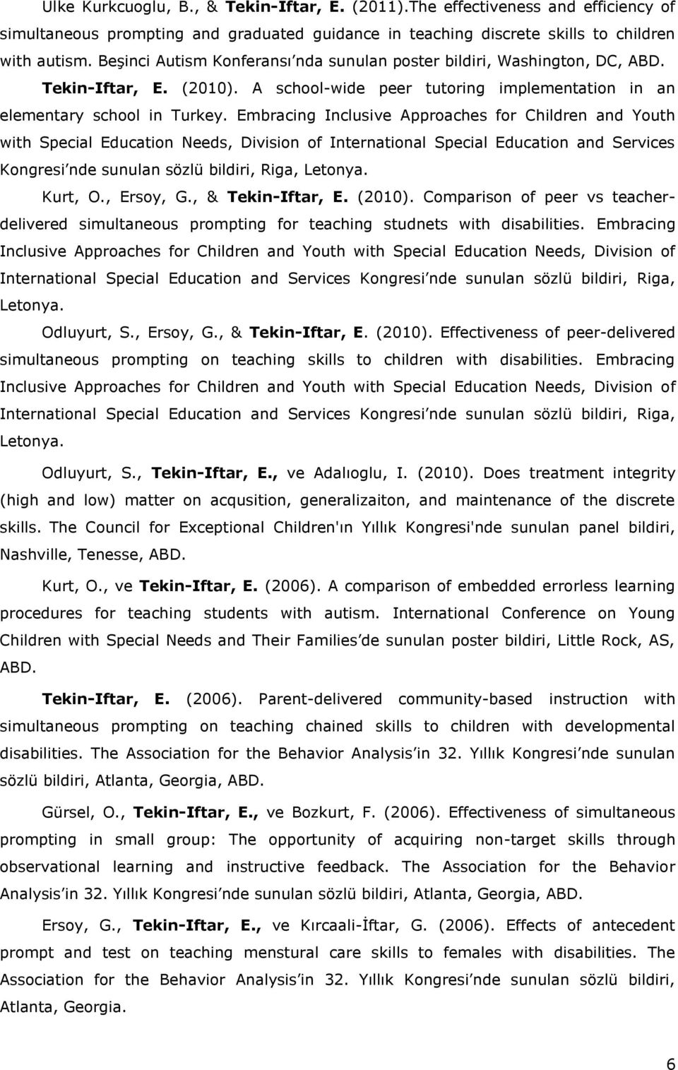 Embracing Inclusive Approaches for Children and Youth with Special Education Needs, Division of International Special Education and Services Kongresi nde sunulan sözlü bildiri, Riga, Letonya. Kurt, O.