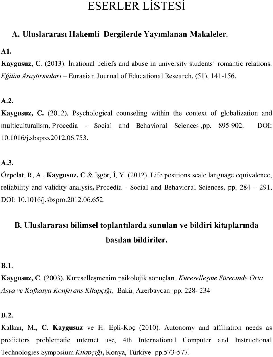 Psychological counseling within the context of globalization and multiculturalism, Procedia - Social and Behavioral Sciences,pp. 895-902, DOI: 10.1016/j.sbspro.2012.06.753. A.3. Özpolat, R, A.