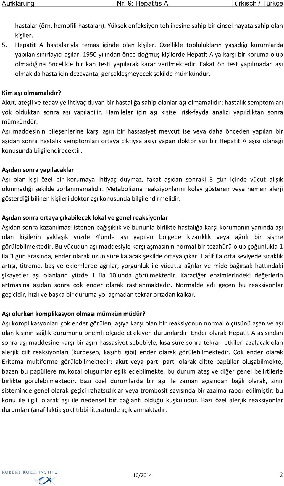 1950 yılından önce doğmuş kişilerde Hepatit A'ya karşı bir koruma olup olmadığına öncelikle bir kan testi yapılarak karar verilmektedir.