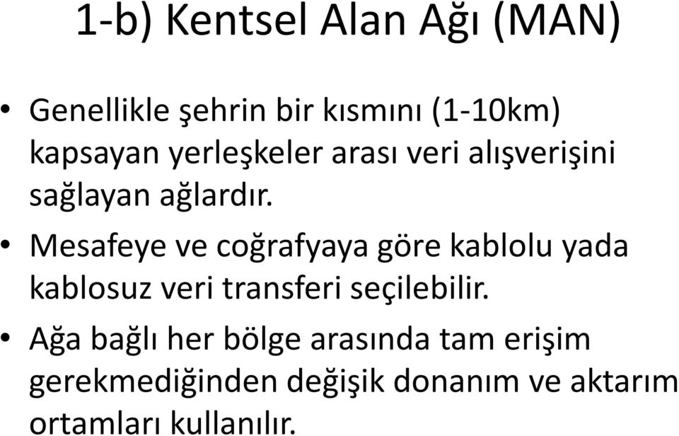 Mesafeye ve coğrafyaya göre kablolu yada kablosuz veri transferi seçilebilir.