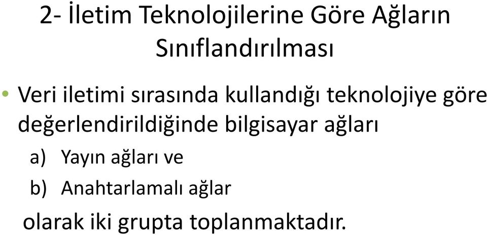 teknolojiye göre değerlendirildiğinde bilgisayar ağları