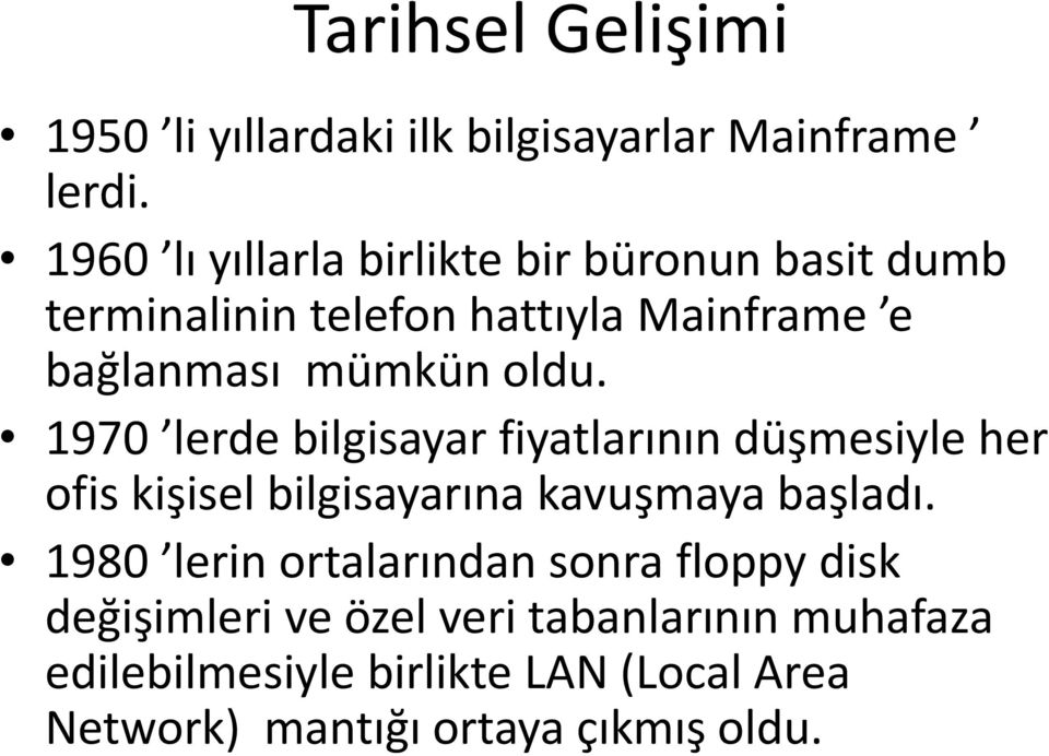 oldu. 1970 lerde bilgisayar fiyatlarının düşmesiyle her ofis kişisel bilgisayarına kavuşmaya başladı.