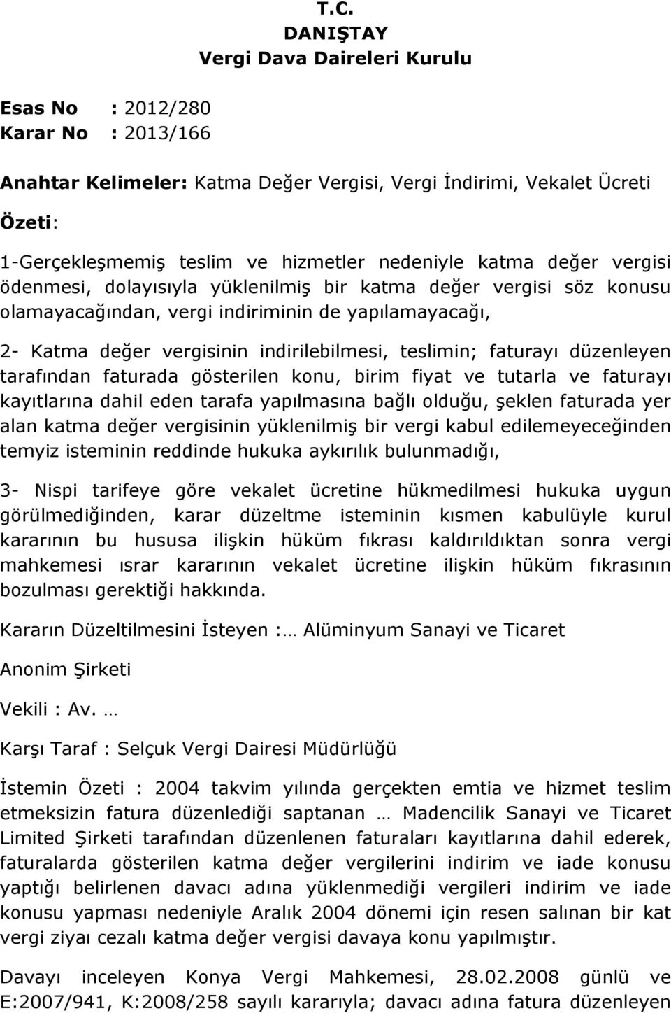 teslimin; faturayı düzenleyen tarafından faturada gösterilen konu, birim fiyat ve tutarla ve faturayı kayıtlarına dahil eden tarafa yapılmasına bağlı olduğu, şeklen faturada yer alan katma değer