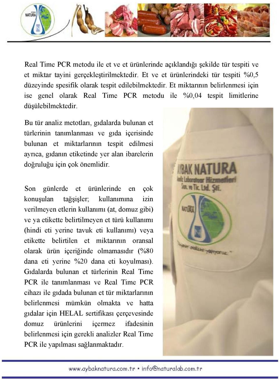 Et miktarının belirlenmesi için ise genel olarak Real Time PCR metodu ile %0,04 tespit limitlerine düşülebilmektedir.