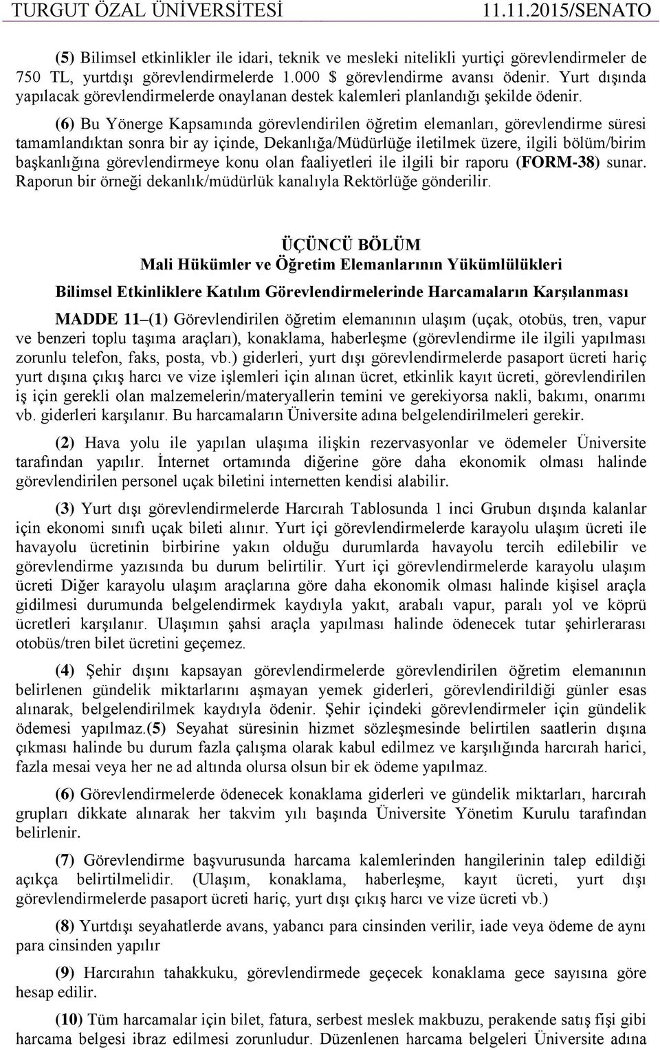 (6) Bu Yönerge Kapsamında görevlendirilen öğretim elemanları, görevlendirme süresi tamamlandıktan sonra bir ay içinde, Dekanlığa/Müdürlüğe iletilmek üzere, ilgili bölüm/birim başkanlığına