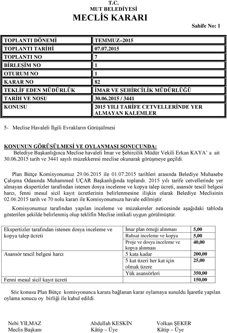 2015 yılı tarife cetvellerinde yer almayan ekspertizler tarafından istenen dosya inceleme ve kopya talep ücreti, asansör tescil belgesi harcı, fenni mesul sicil kayıt ücretlerinin belirlenmesine