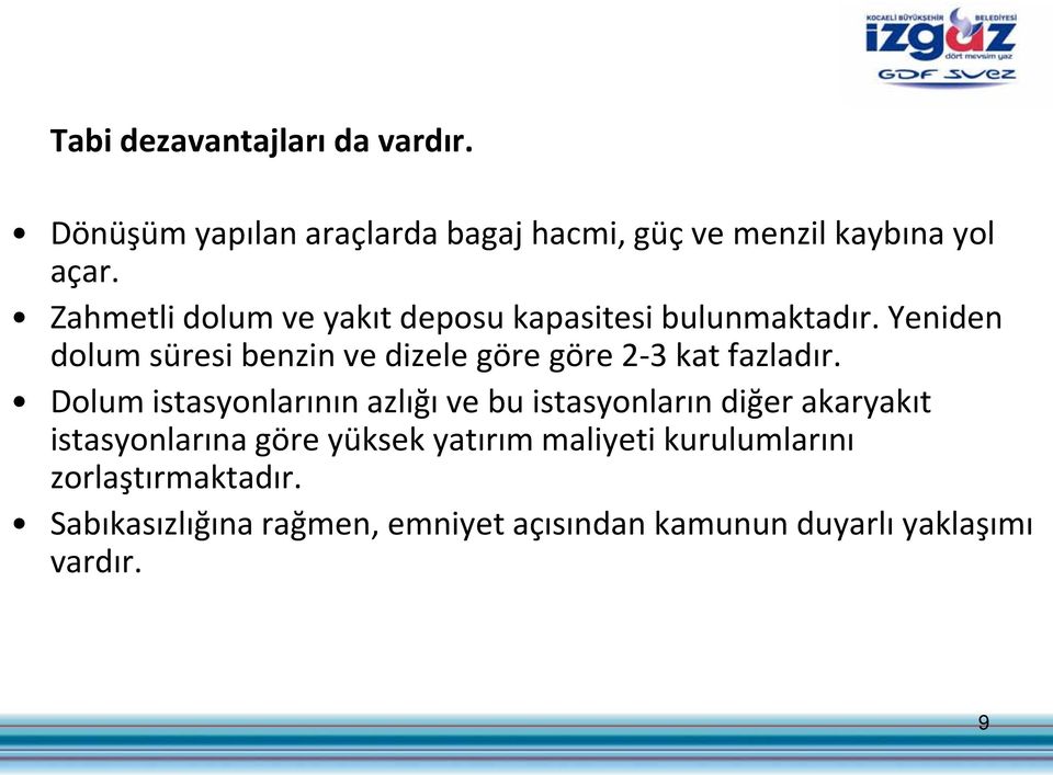 Yeniden dolum süresi benzin ve dizele göre göre 2-3 kat fazladır.