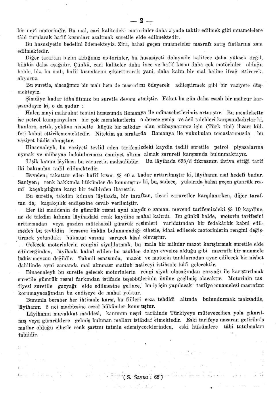 Diğer taraftan bizim aldığımız motorinler, bu hususiyeti dolayısile kalitece daha yüksek değil, bilâkis daha aşağıdır.