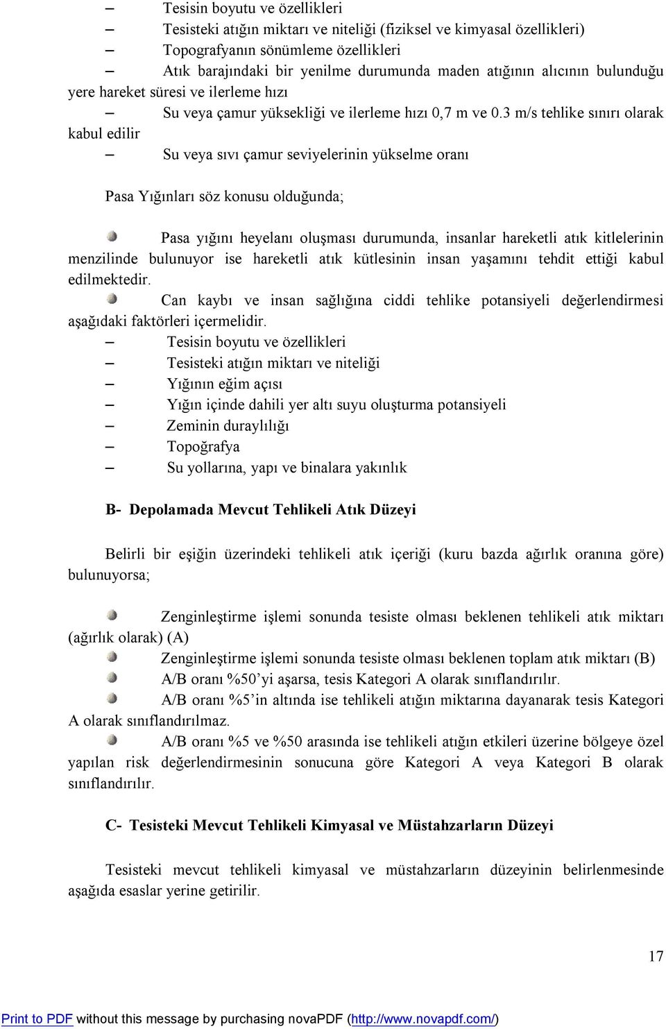 3 m/s tehlike sınırı olarak kabul edilir Su veya sıvı çamur seviyelerinin yükselme oranı Pasa Yığınları söz konusu olduğunda; Pasa yığını heyelanı oluşması durumunda, insanlar hareketli atık