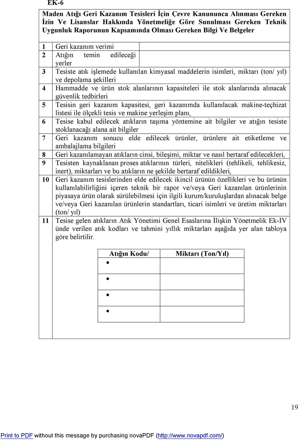 alanlarının kapasiteleri ile stok alanlarında alınacak güvenlik tedbirleri 5 Tesisin geri kazanım kapasitesi, geri kazanımda kullanılacak makine-teçhizat listesi ile ölçekli tesis ve makine yerleşim