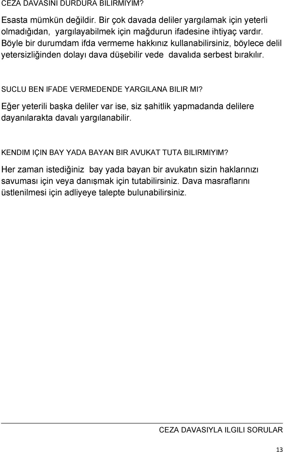 SUCLU BEN IFADE VERMEDENDE YARGILANA BILIR MI? Eǧer yeterili baṣka deliler var ise, siz ṣahitlik yapmadanda delilere dayanɪlarakta davalɪ yargɪlanabilir.