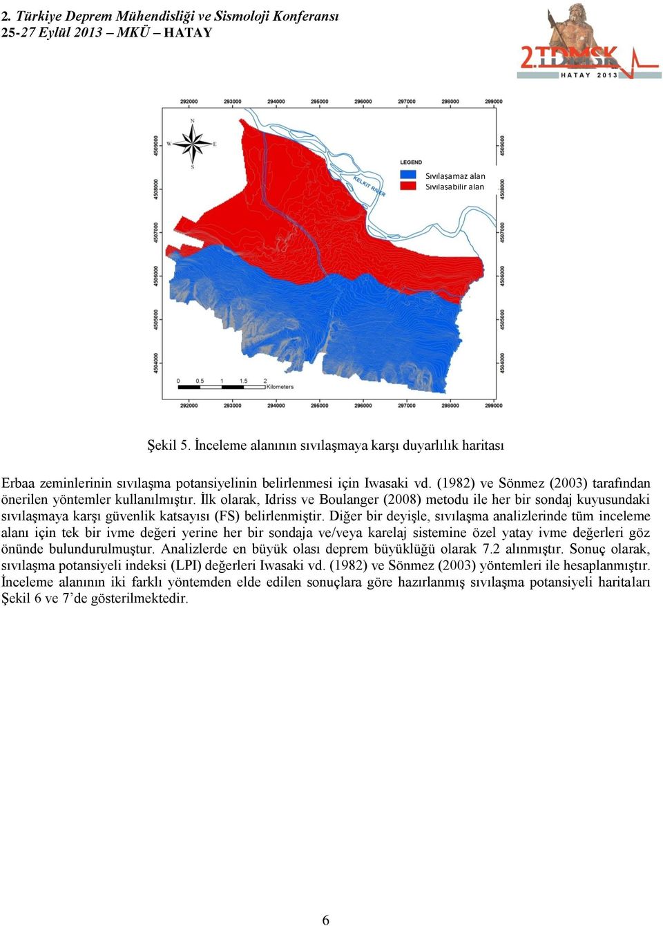 İlk olarak, Idriss ve Boulanger (2008) metodu ile her bir sondaj kuyusundaki sıvılaşmaya karşı güvenlik katsayısı (FS) belirlenmiştir.