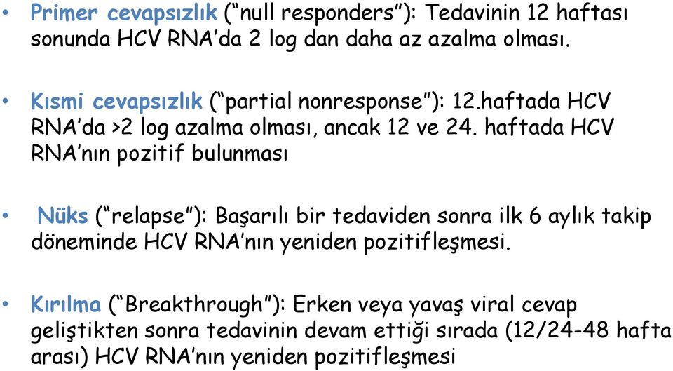 haftada HCV RNA nın pozitif bulunması Nüks ( relapse ): Başarılı bir tedaviden sonra ilk 6 aylık takip döneminde HCV RNA nın