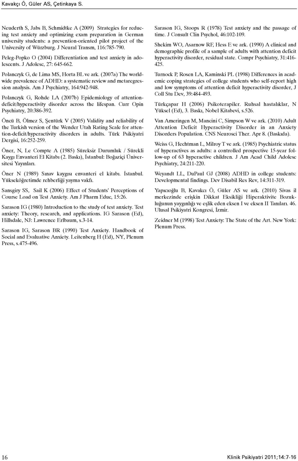 Würzburg. J Neural Transm, 116:785-790. Peleg-Popko O (2004) Differentiation and test anxiety in adolescents. J Adolesc, 27: 645-662. Polanczyk G, de Lima MS, Horta BL ve ark.