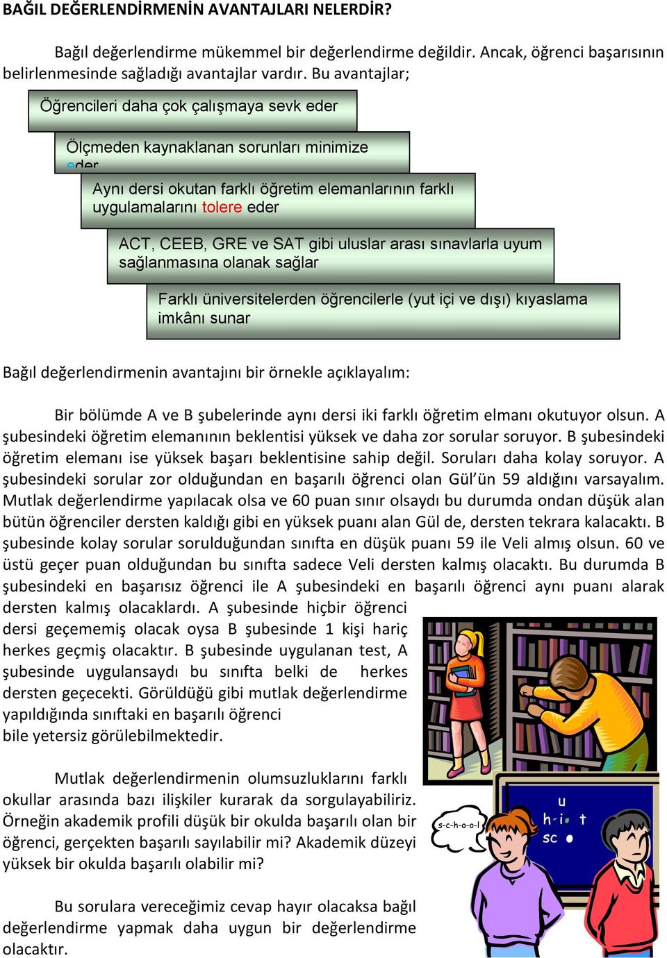 SAT gibi uluslar arası sınavlarla uyum sağlanmasına olanak sağlar Farklı üniversitelerden öğrencilerle (yut içi ve dışı) kıyaslama imkânı sunar Bağıl değerlendirmenin avantajını bir örnekle