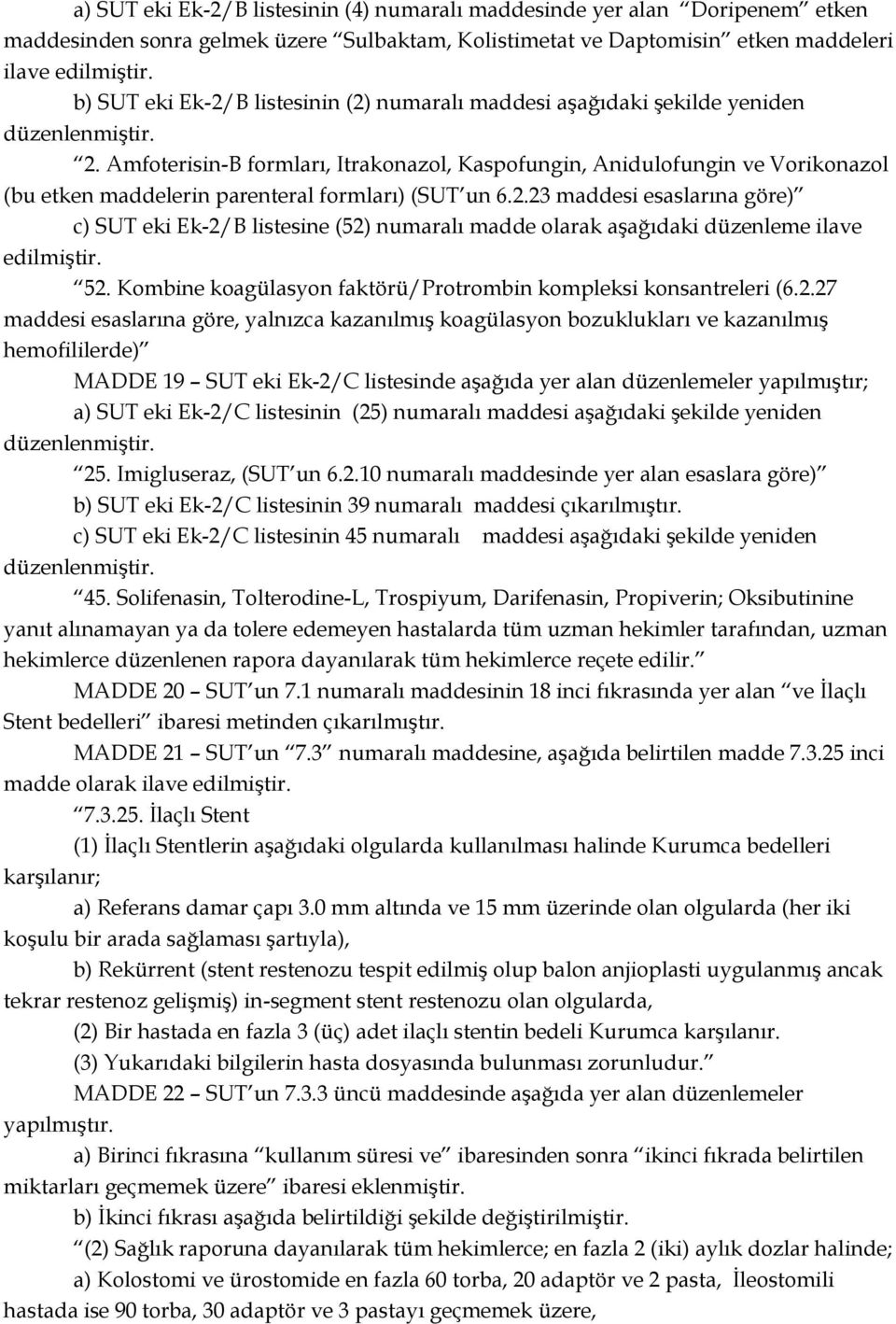 .3 maddesi esaslarına göre) c) SUT eki Ek-/B listesine (5) numaralı madde olarak aģağıdaki düzenleme ilave 5. Kombine koagülasyon faktörü/protrombin kompleksi konsantreleri (6.