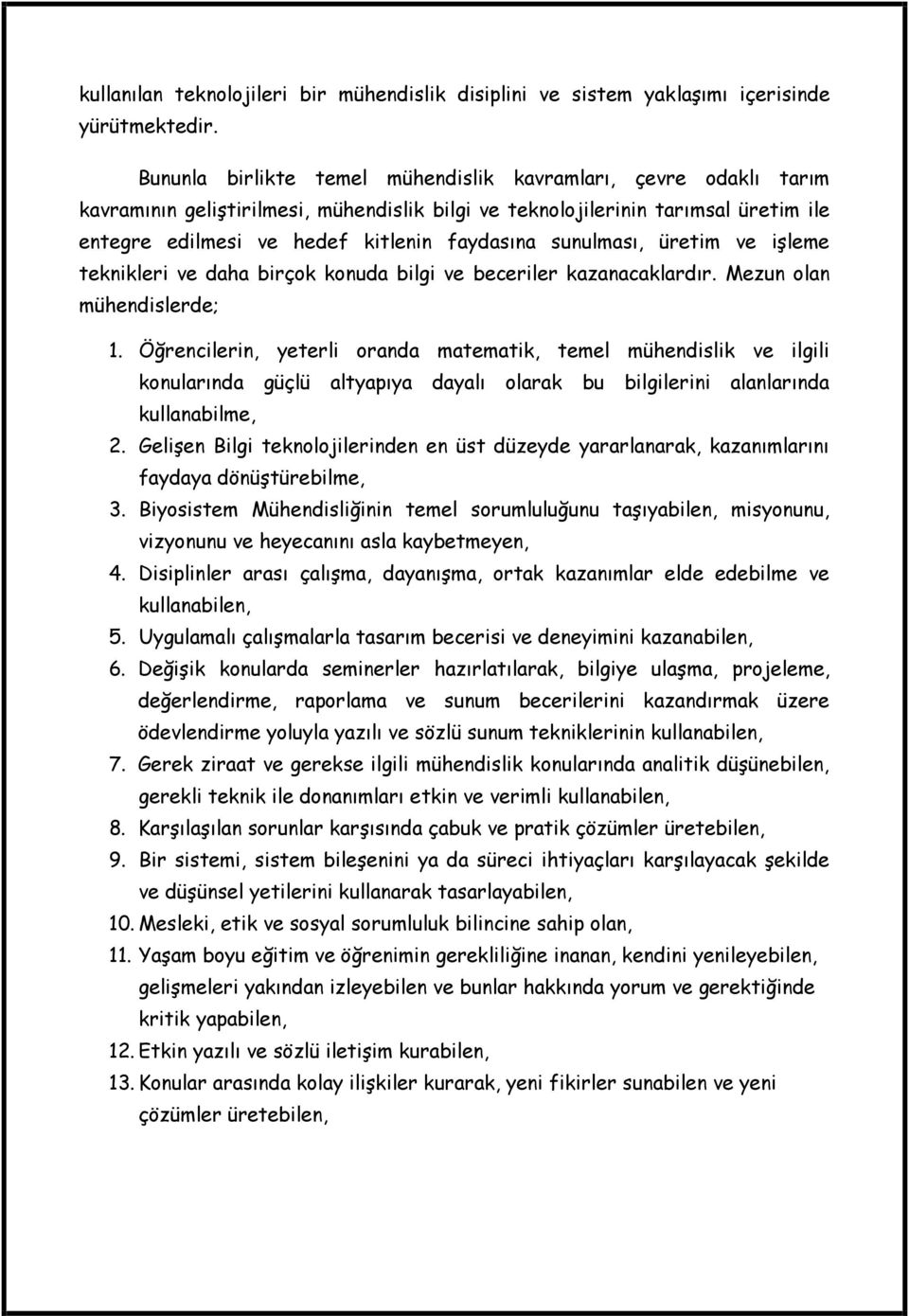 sunulması, üretim ve işleme teknikleri ve daha birçok konuda bilgi ve beceriler kazanacaklardır. Mezun olan mühendislerde; 1.