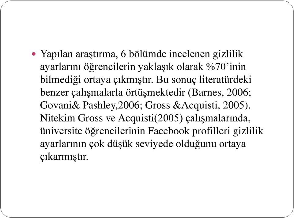 Bu sonuç literatürdeki benzer çalışmalarla örtüşmektedir (Barnes, 2006; Govani& Pashley,2006; Gross