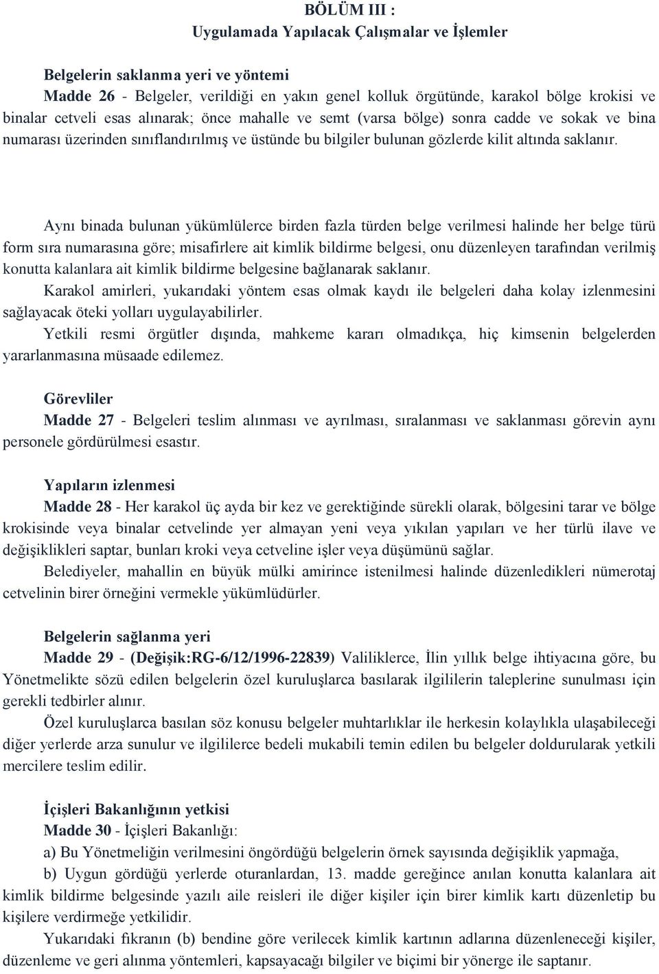 Aynı binada bulunan yükümlülerce birden fazla türden belge verilmesi halinde her belge türü form sıra numarasına göre; misafirlere ait kimlik bildirme belgesi, onu düzenleyen tarafından verilmiş