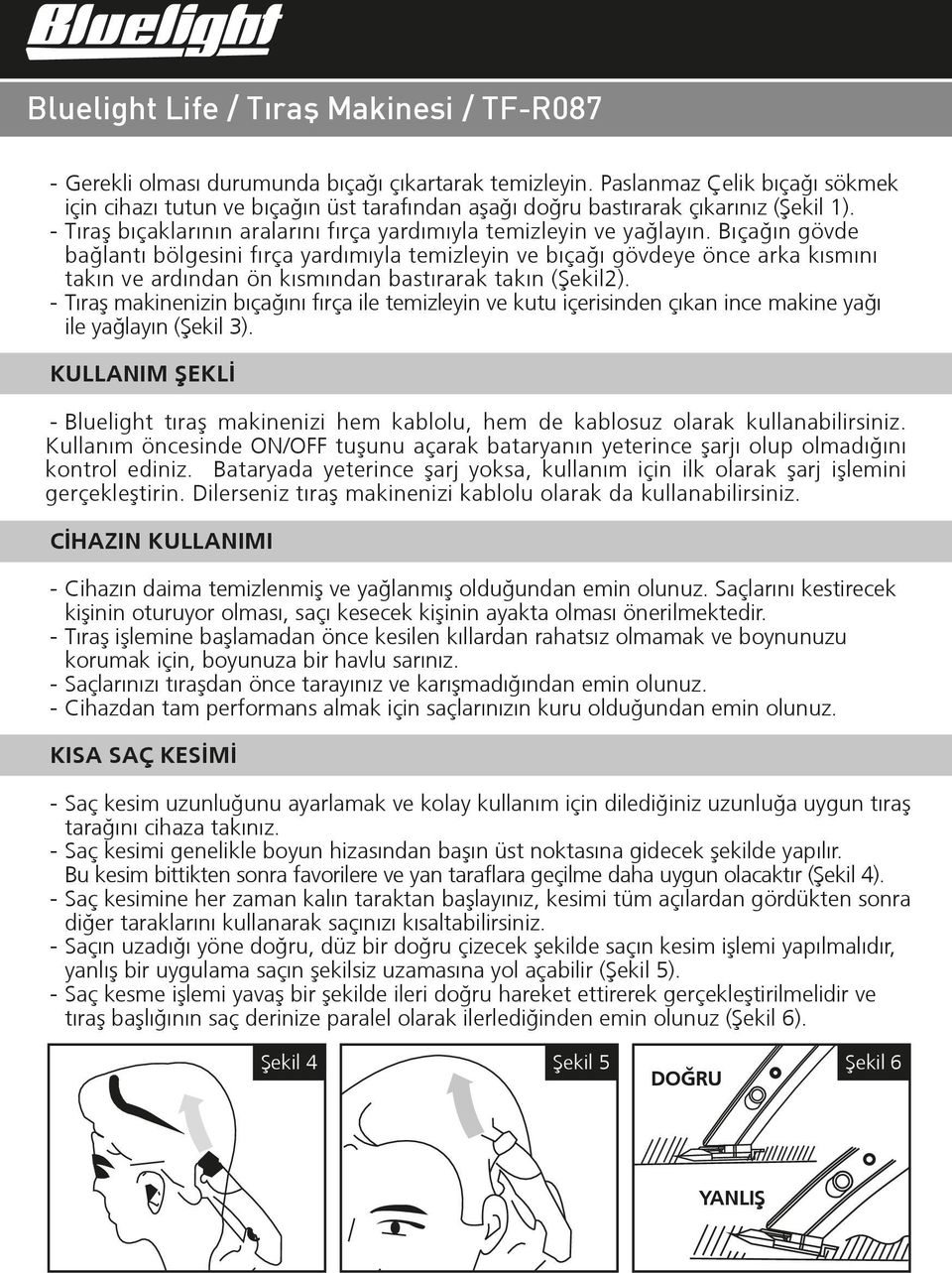 Bıçağın gövde bağlantı bölgesini fırça yardımıyla temizleyin ve bıçağı gövdeye önce arka kısmını takın ve ardından ön kısmından bastırarak takın (ªekil2).