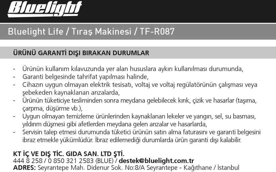 vb.), - Uygun olmayan temizleme ürünlerinden kaynaklanan lekeler ve yangın, sel, su basması, yıldırım düºmesi gibi afetlerden meydana gelen arızalar ve hasarlarda, - Servisin talep etmesi durumunda