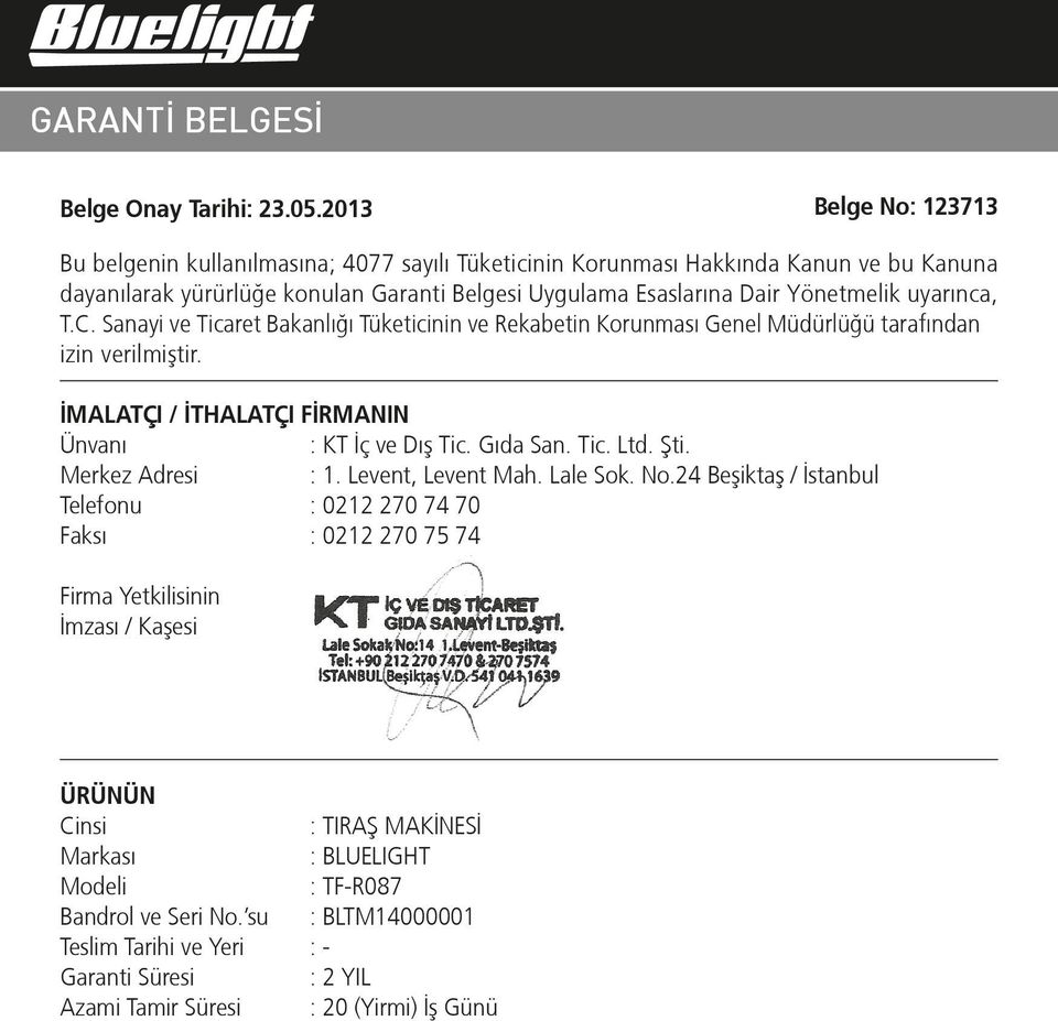 uyarınca, T.C. Sanayi ve Ticaret Bakanlığı Tüketicinin ve Rekabetin Korunması Genel Müdürlüğü tarafından izin verilmiºtir. İMALATÇI / İTHALATÇI FİRMANIN Ünvanı : KT İç ve Dıº Tic. Gıda San. Tic. Ltd.