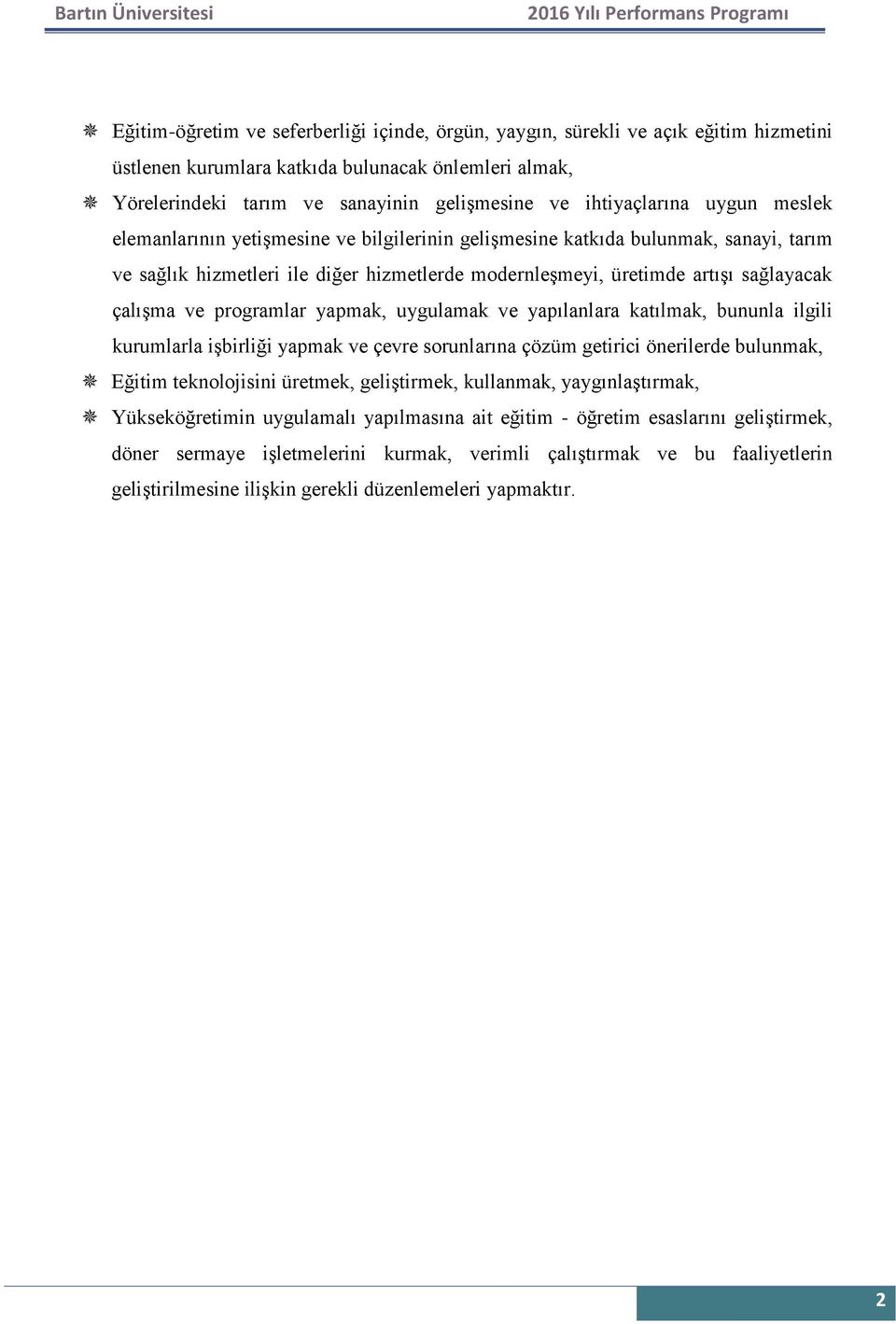 çalışma ve programlar yapmak, uygulamak ve yapılanlara katılmak, bununla ilgili kurumlarla işbirliği yapmak ve çevre sorunlarına çözüm getirici önerilerde bulunmak, Eğitim teknolojisini üretmek,