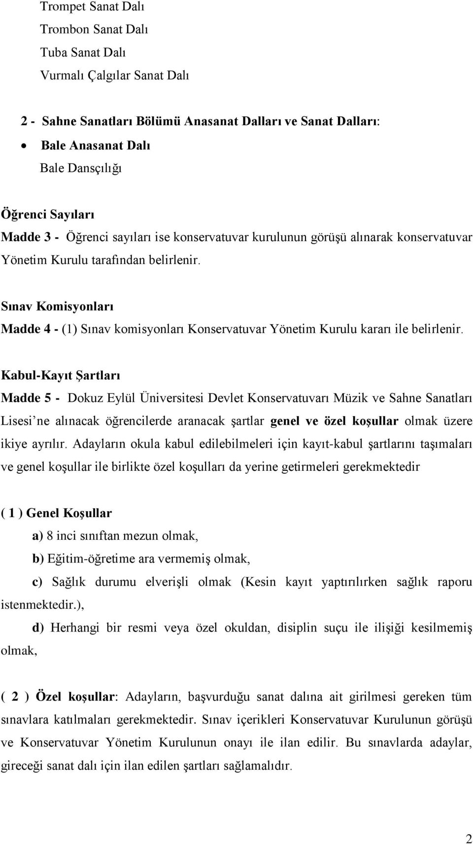 Sınav Komisyonları Madde 4 - (1) Sınav komisyonları Konservatuvar Yönetim Kurulu kararı ile belirlenir.