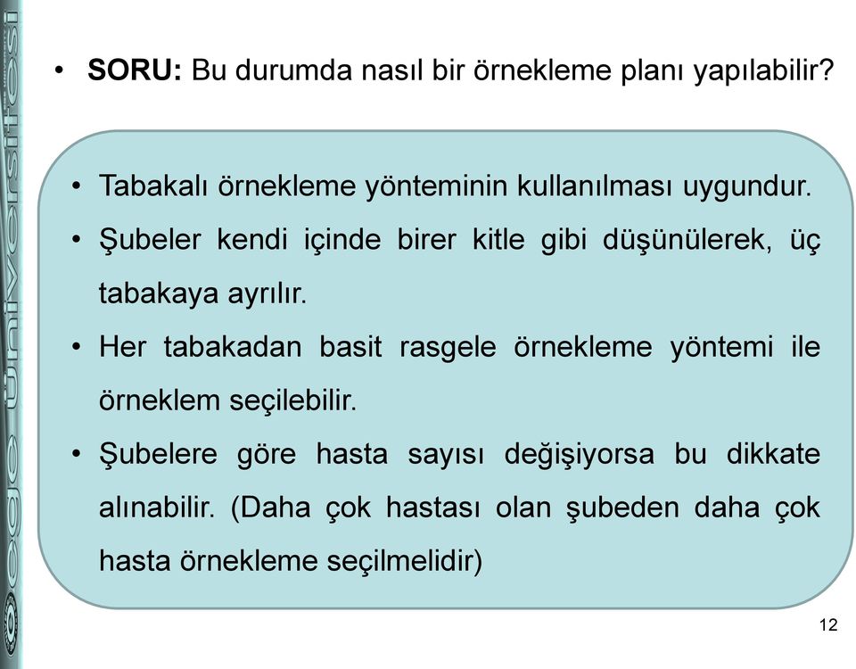 Şubeler kendi içinde birer kitle gibi düşünülerek, üç tabakaya ayrılır.