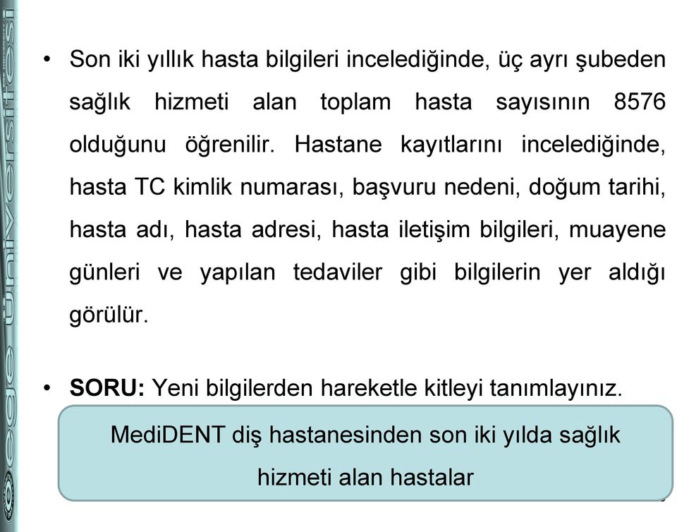 Hastane kayıtlarını incelediğinde, hasta TC kimlik numarası, başvuru nedeni, doğum tarihi, hasta adı, hasta adresi,