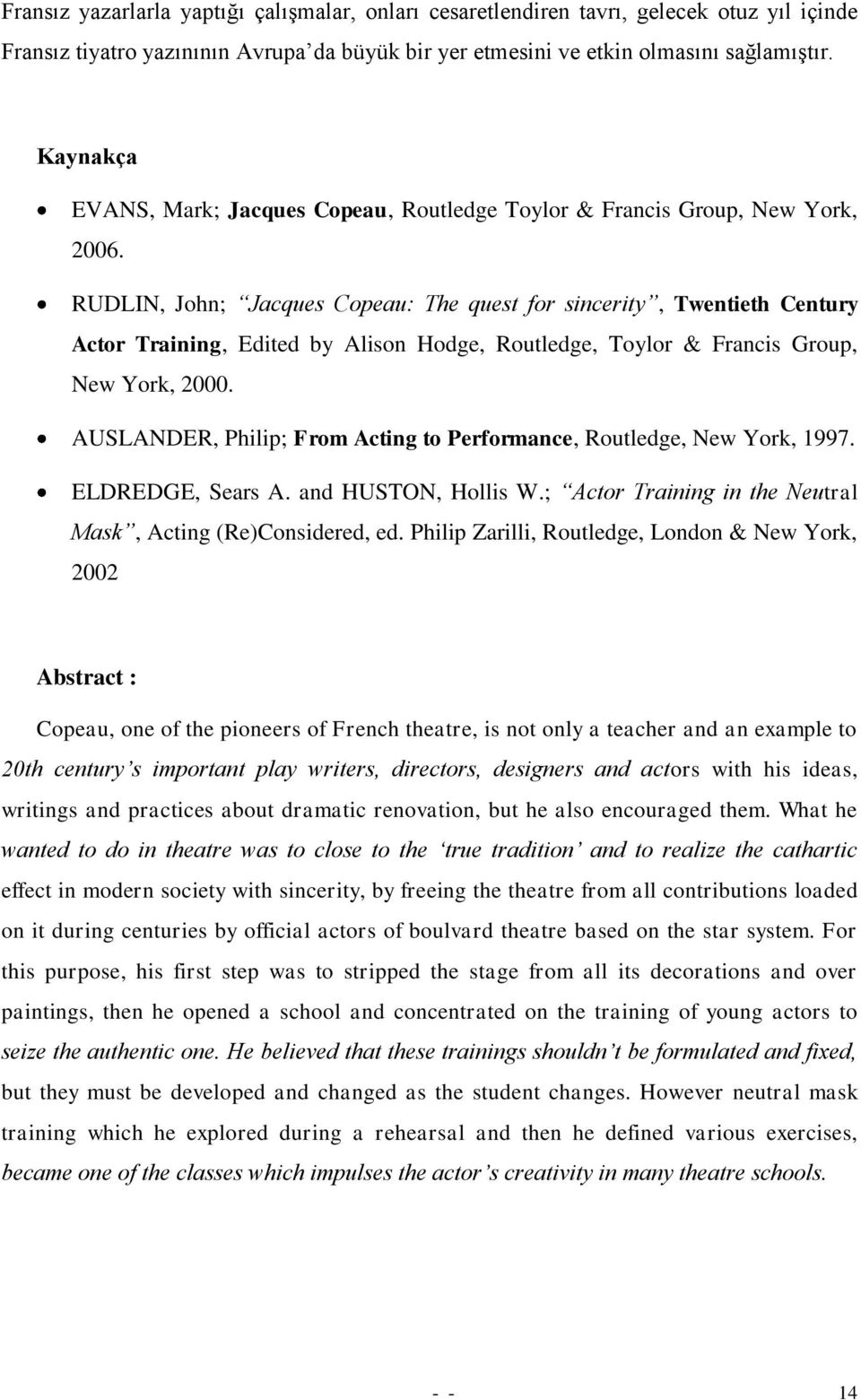 RUDLIN, John; Jacques Copeau: The quest for sincerity, Twentieth Century Actor Training, Edited by Alison Hodge, Routledge, Toylor & Francis Group, New York, 2000.