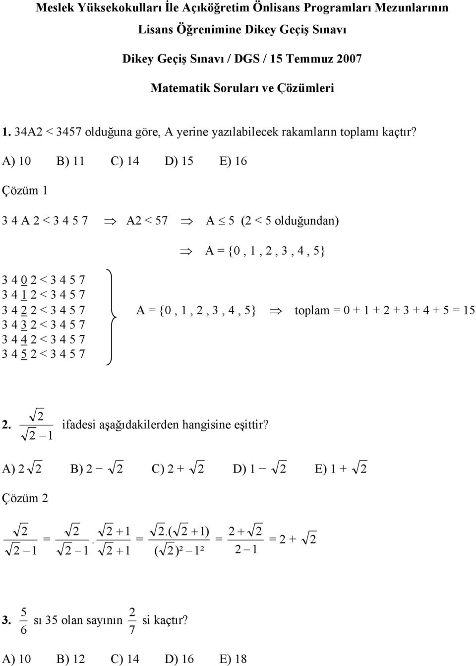 A) 10 B) 11 C) 14 D) 15 E) 16 Çözüm 1 4 A < 4 5 7 A < 57 A 5 ( < 5 olduğundan) A {0, 1,,, 4, 5} 4 0 < 4 5 7 4 1 < 4 5 7 4 < 4 5 7 A {0, 1,,, 4, 5} toplam 0 + 1