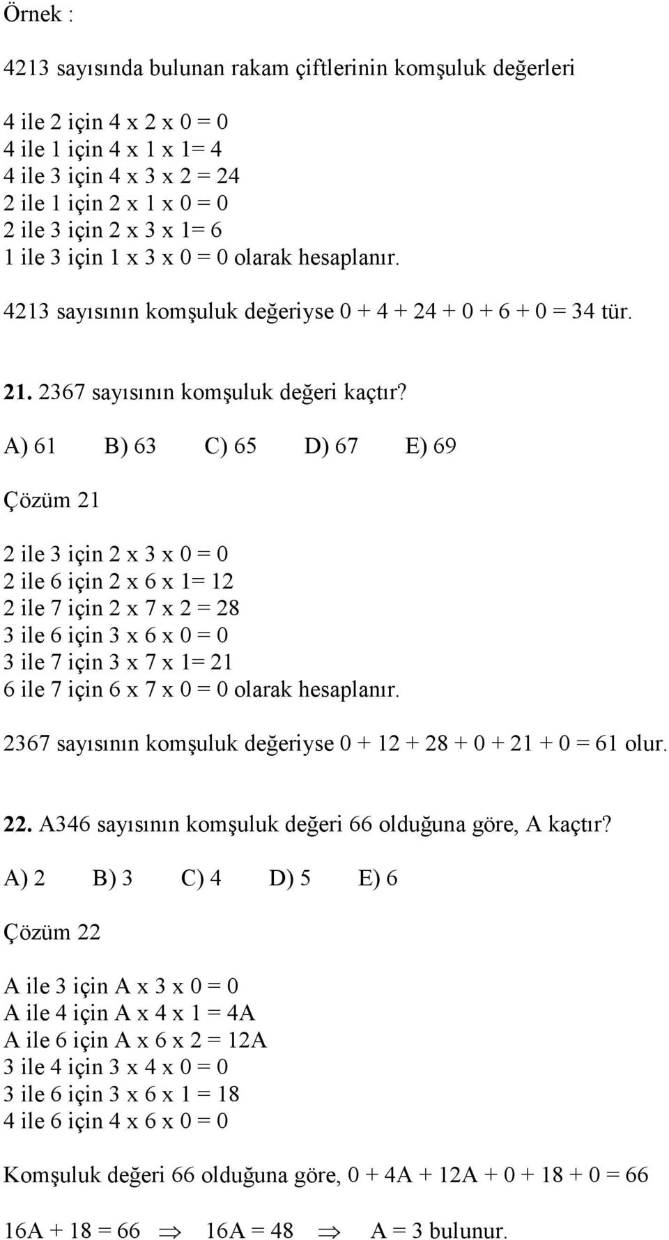 A) 61 B) 6 C) 65 D) 67 E) 69 Çözüm 1 ile için 0 0 ile 6 için 6 1 1 ile 7 için 7 8 ile 6 için 6 0 0 ile 7 için 7 1 1 6 ile 7 için 6 7 0 0 olarak hesaplanır.