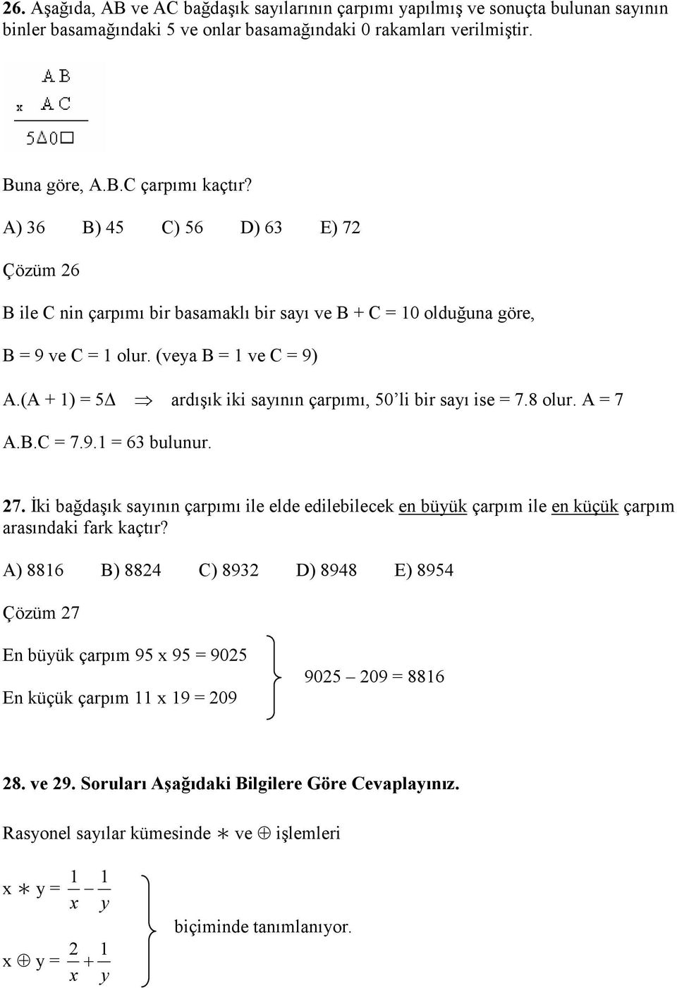 (A + 1) 5 ardışık iki sayının çarpımı, 50 li bir sayı ise 7.8 olur. A 7 A.B.C 7.9.1 6 bulunur. 7. Đki bağdaşık sayının çarpımı ile elde edilebilecek en büyük çarpım ile en küçük çarpım arasındaki fark kaçtır?