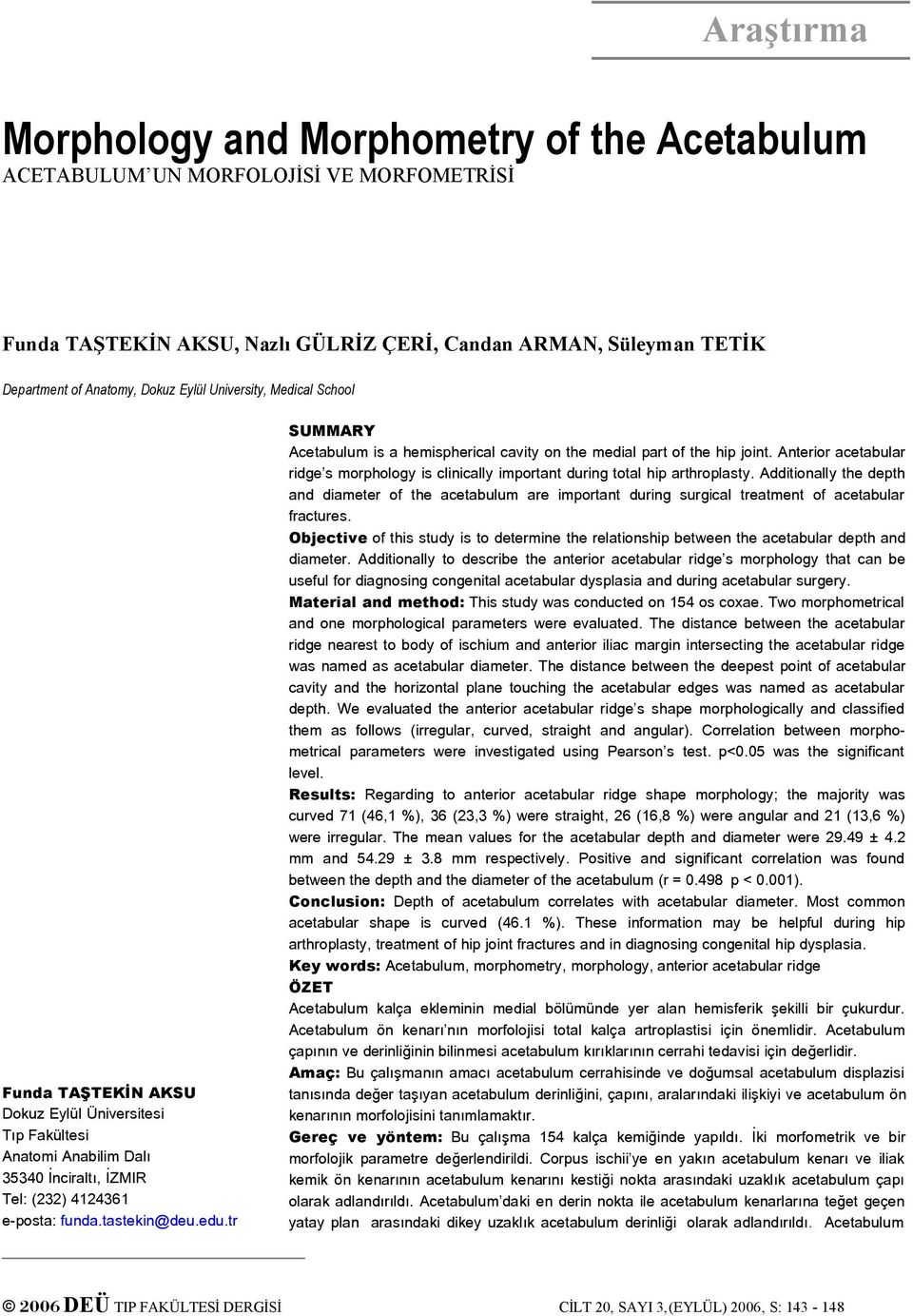 tr 2006 DEÜ TIP FAKÜLTESİ DERGİSİ SUMMARY Acetabulum is a hemispherical cavity o the medial part of the hip joit.