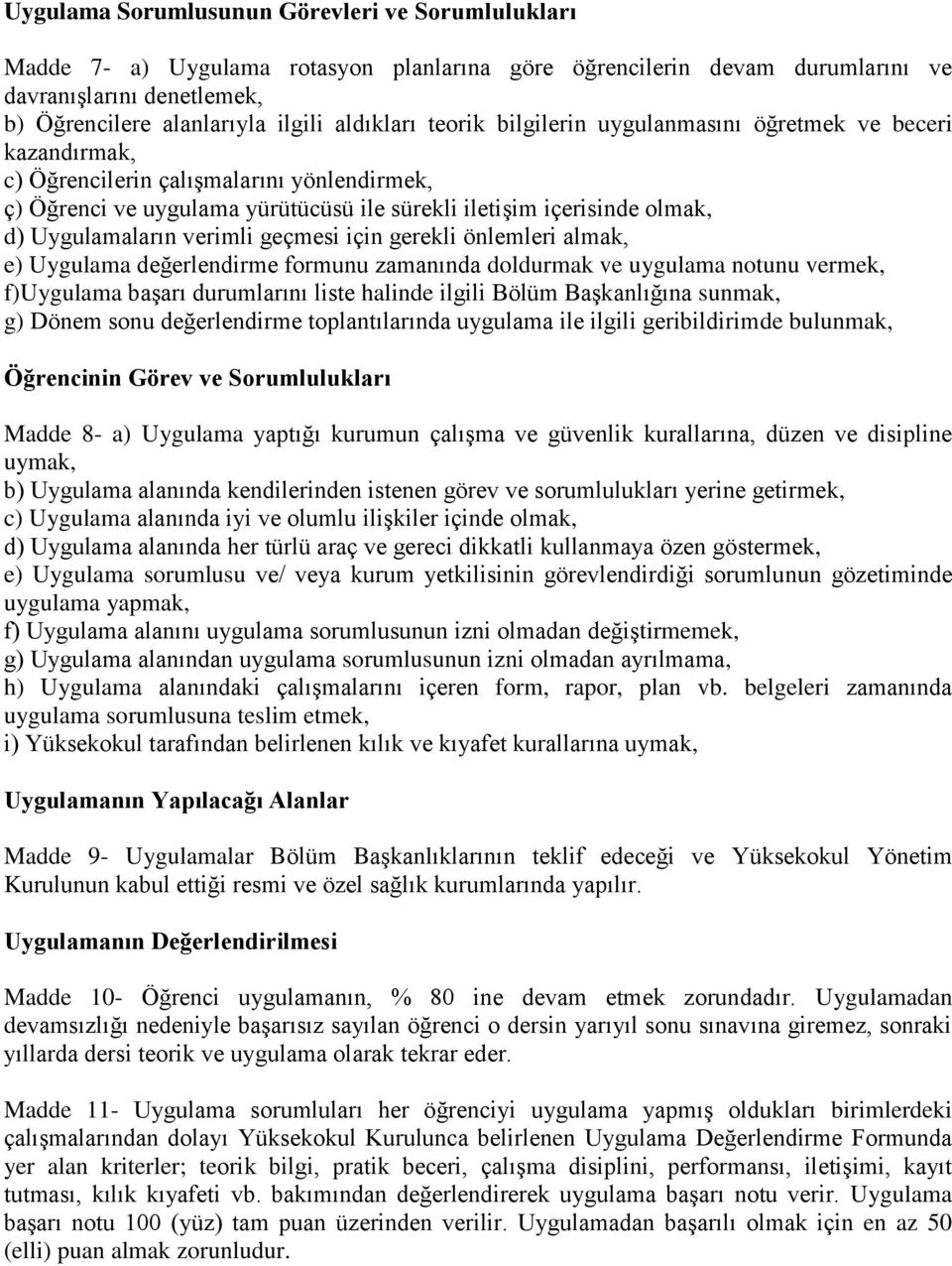 Uygulamaların verimli geçmesi için gerekli önlemleri almak, e) Uygulama değerlendirme formunu zamanında doldurmak ve uygulama notunu vermek, f)uygulama başarı durumlarını liste halinde ilgili Bölüm