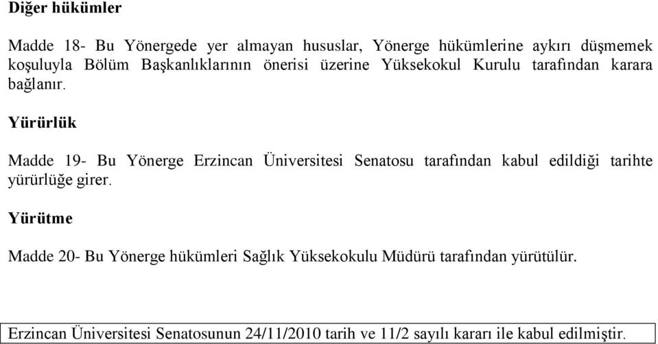 Yürürlük Madde 19- Bu Yönerge Erzincan Üniversitesi Senatosu tarafından kabul edildiği tarihte yürürlüğe girer.