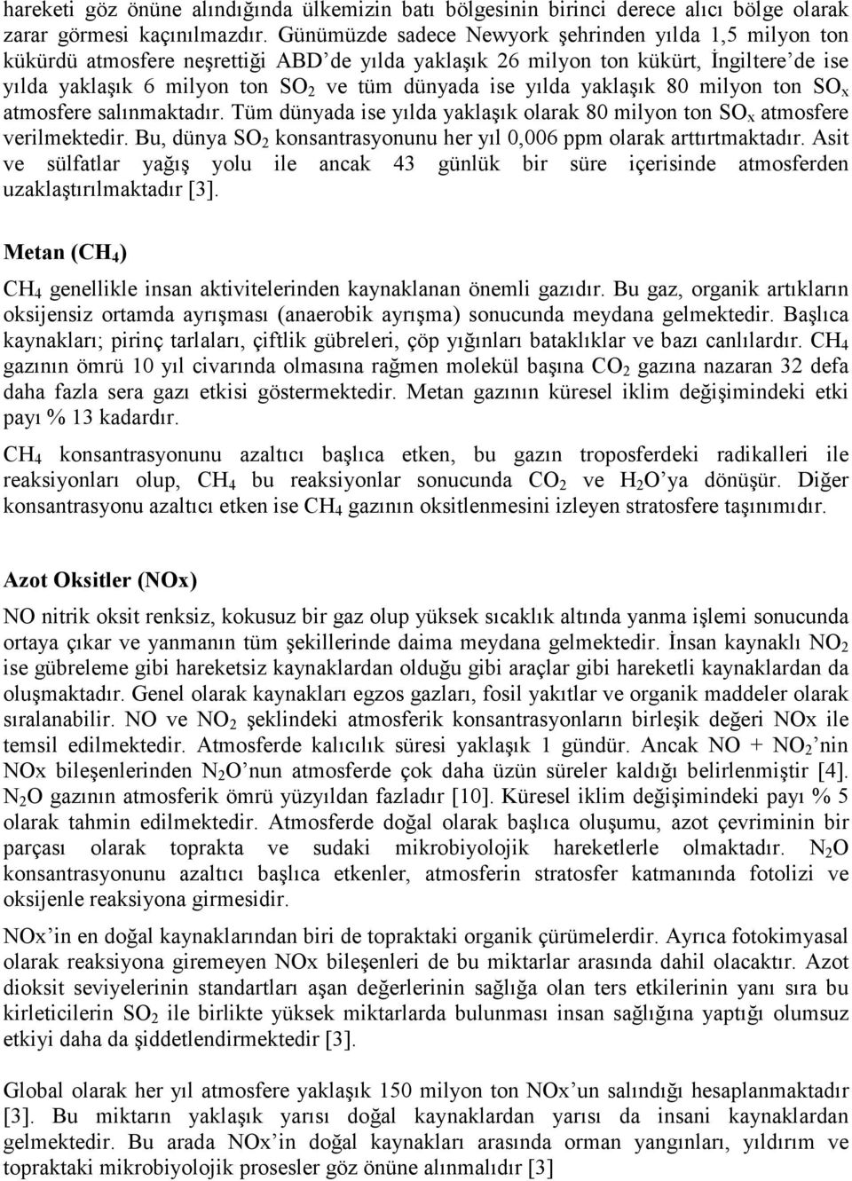 yılda yaklaşık 80 milyon ton SO x atmosfere salınmaktadır. Tüm dünyada ise yılda yaklaşık olarak 80 milyon ton SO x atmosfere verilmektedir.