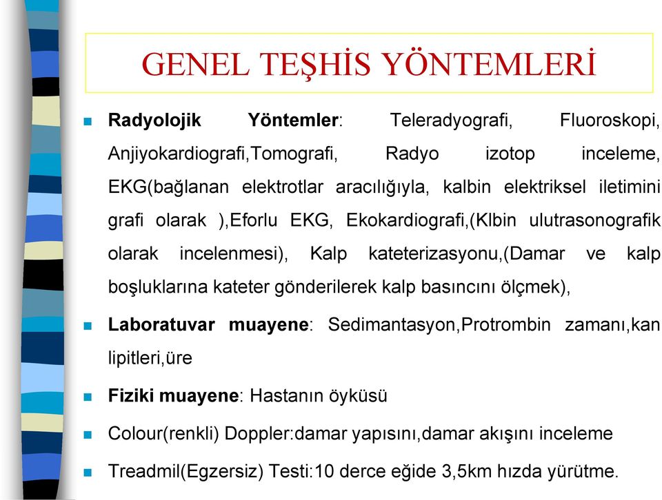 kateterizasyonu,(damar ve kalp boşluklarına kateter gönderilerek kalp basıncını ölçmek), Laboratuvar muayene: Sedimantasyon,Protrombin zamanı,kan