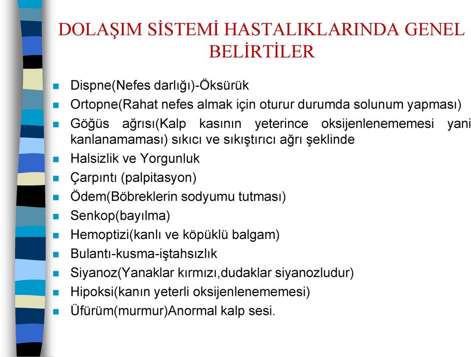 Yorgunluk Çarpıntı (palpitasyon) Ödem(Böbreklerin sodyumu tutması) Senkop(bayılma) Hemoptizi(kanlı ve köpüklü balgam)